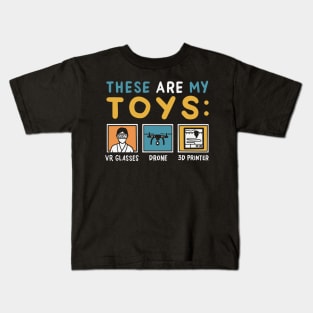 These Are My Toys: VR Glasses, Drone, 3D Printer Kids T-Shirt